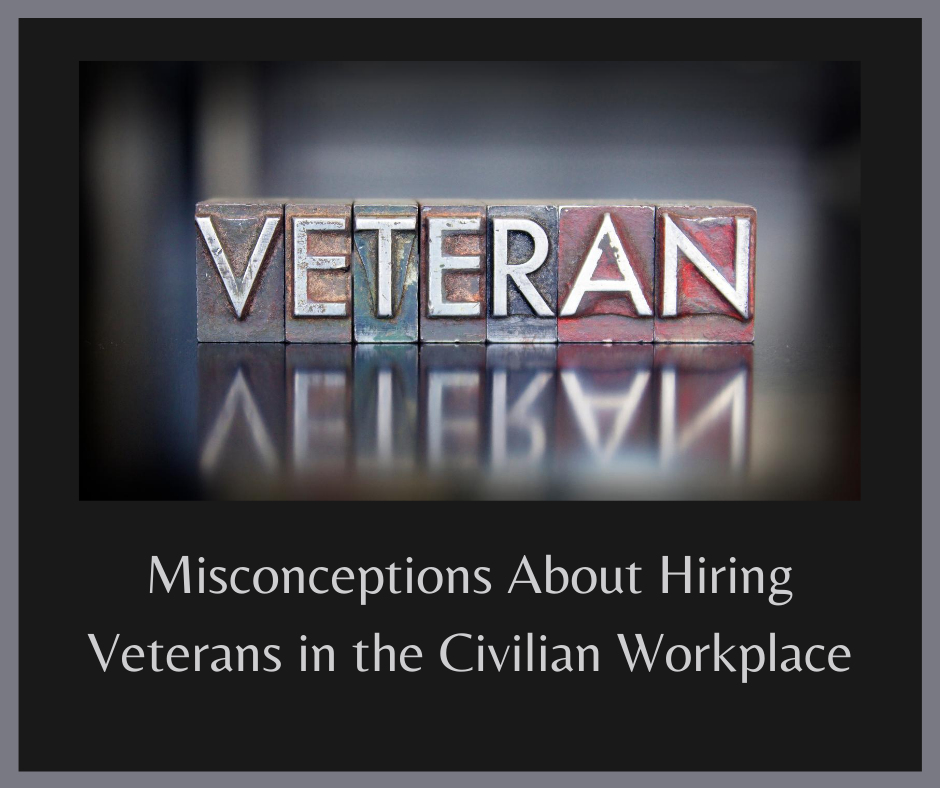 misconceptions of veterans Why hire veterans